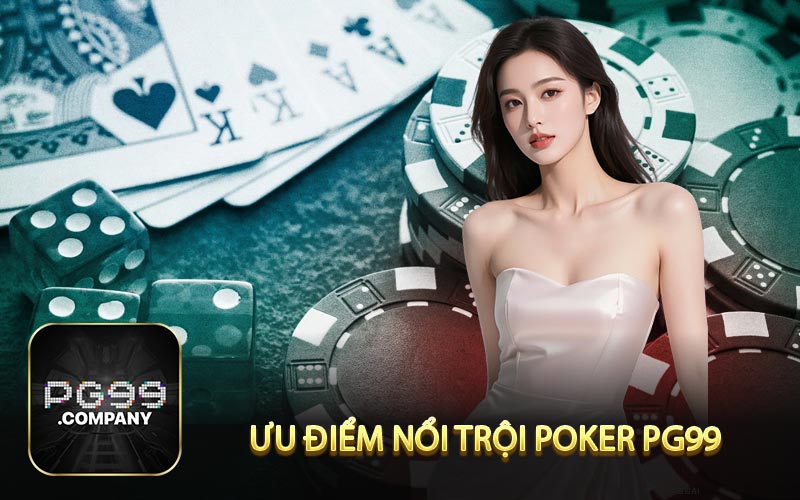 Ưu điểm nổi trội khi tham gia Poker PG99
